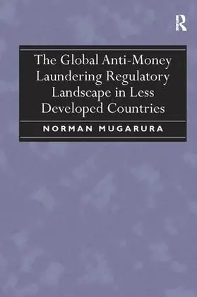Mugarura |  The Global Anti-Money Laundering Regulatory Landscape in Less Developed Countries | Buch |  Sack Fachmedien