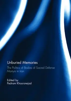 Khosronejad |  Unburied Memories: The Politics of Bodies of Sacred Defense Martyrs in Iran | Buch |  Sack Fachmedien