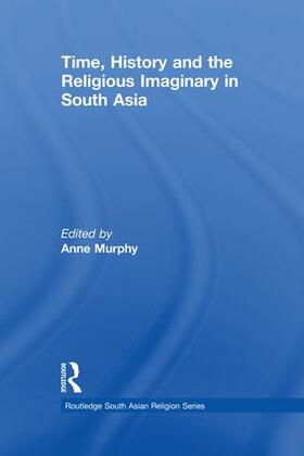 Murphy | Time, History and the Religious Imaginary in South Asia | Buch | 978-1-138-11926-0 | sack.de