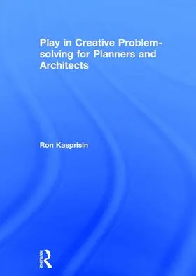 Kasprisin |  Play in Creative Problem-solving for Planners and Architects | Buch |  Sack Fachmedien