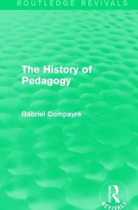 Compayre / Compayré | The History of Pedagogy | Buch | 978-1-138-12251-2 | sack.de