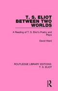 Ward |  T. S. Eliot Between Two Worlds | Buch |  Sack Fachmedien