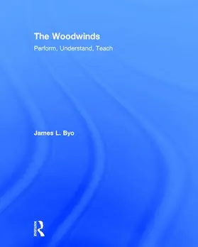 Byo |  The Woodwinds: Perform, Understand, Teach | Buch |  Sack Fachmedien