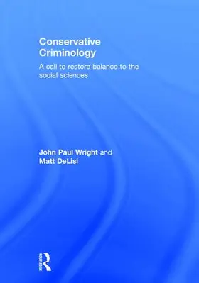 Wright / DeLisi | Conservative Criminology | Buch | 978-1-138-12513-1 | www.sack.de
