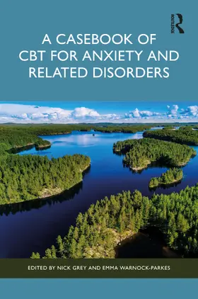 Grey / Warnock-Parkes |  A Casebook of CBT for Anxiety and Related Disorders | Buch |  Sack Fachmedien