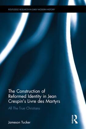 Tucker |  The Construction of Reformed Identity in Jean Crespin's Livre Des Martyrs | Buch |  Sack Fachmedien