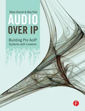 Church / Pizzi | Audio Over IP: Building Pro AoIP Systems with Livewire | Buch | 978-1-138-12922-1 | sack.de