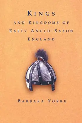 Yorke |  Kings and Kingdoms of Early Anglo-Saxon England | Buch |  Sack Fachmedien