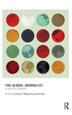 Weaver / Willnat | The Global Journalist in the 21st Century | Buch | 978-1-138-13461-4 | sack.de