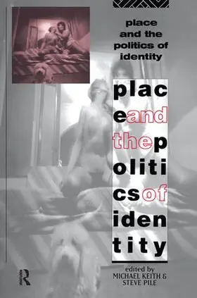 Keith / Pile |  Place and the Politics of Identity | Buch |  Sack Fachmedien