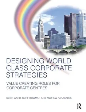 Ward / Kakabadse / Bowman |  Designing World Class Corporate Strategies | Buch |  Sack Fachmedien