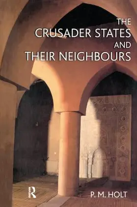 Holt |  The Crusader States and their Neighbours | Buch |  Sack Fachmedien