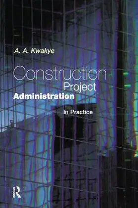 Kwakye |  Construction Project Administration in Practice | Buch |  Sack Fachmedien