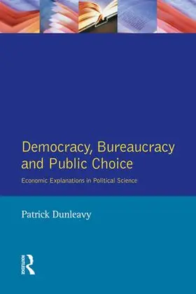 Dunleavy | Democracy, Bureaucracy and Public Choice | Buch | 978-1-138-14663-1 | www.sack.de