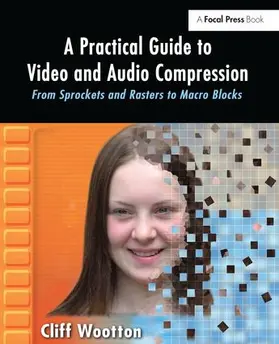 Wootton |  A Practical Guide to Video and Audio Compression | Buch |  Sack Fachmedien