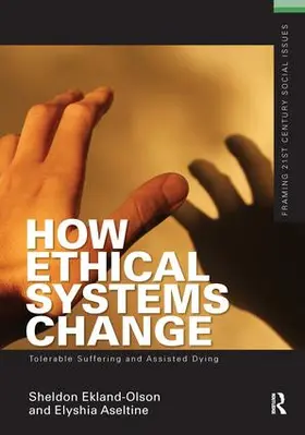 Ekland-Olson / Aseltine |  How Ethical Systems Change: Tolerable Suffering and Assisted Dying | Buch |  Sack Fachmedien