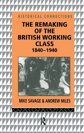Miles / Savage |  The Remaking of the British Working Class, 1840-1940 | Buch |  Sack Fachmedien