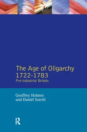 Holmes / Szechi |  The Age of Oligarchy | Buch |  Sack Fachmedien