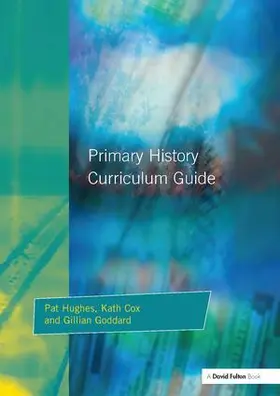 Hughes / Cox / Godard |  Primary History Curriculum Guide | Buch |  Sack Fachmedien
