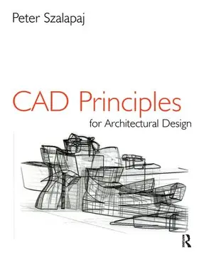 Szalapaj | CAD Principles for Architectural Design | Buch | 978-1-138-16595-3 | www.sack.de