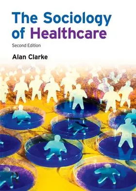 Clarke |  The Sociology of Healthcare | Buch |  Sack Fachmedien
