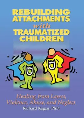 Kagan |  Rebuilding Attachments with Traumatized Children | Buch |  Sack Fachmedien