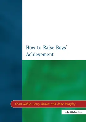 Noble / Brown / Murphy |  How to Raise Boys' Achievement | Buch |  Sack Fachmedien