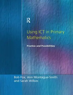Fox / Montague-Smith / Wilkes | Using ICT in Primary Mathematics | Buch | 978-1-138-17997-4 | www.sack.de