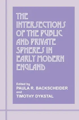 Backscheider / Dykstal | The Intersections of the Public and Private Spheres in Early Modern England | Buch | 978-1-138-18011-6 | www.sack.de