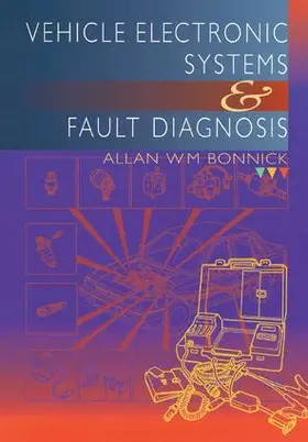 Bonnick |  Vehicle Electronic Systems and Fault Diagnosis | Buch |  Sack Fachmedien