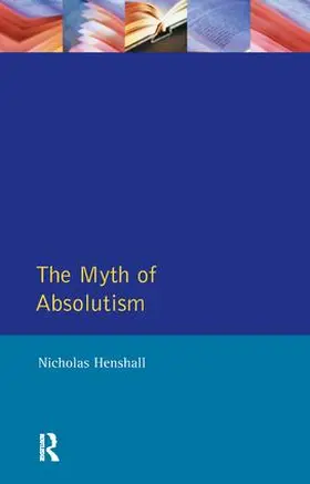 Henshall |  The Myth of Absolutism | Buch |  Sack Fachmedien