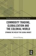 Dejung |  Commodity Trading, Globalization and the Colonial World | Buch |  Sack Fachmedien