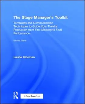 Kincman | The Stage Manager's Toolkit: Templates and Communication Techniques to Guide Your Theatre Production from First Meeting to Final Performance | Buch | 978-1-138-18378-0 | www.sack.de