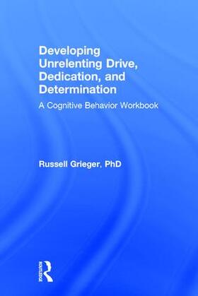 Grieger | Developing Unrelenting Drive, Dedication, and Determination | Buch | 978-1-138-18585-2 | sack.de