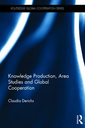 Derichs | Knowledge Production, Area Studies and Global Cooperation | Buch | 978-1-138-18874-7 | www.sack.de