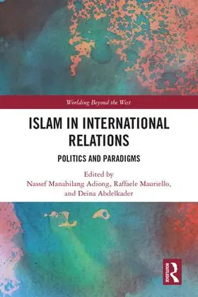Adiong / Mauriello / Abdelkader |  Islam in International Relations | Buch |  Sack Fachmedien