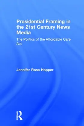 Hopper |  Presidential Framing in the 21st Century News Media | Buch |  Sack Fachmedien