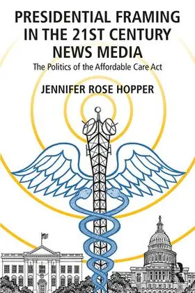 Hopper |  Presidential Framing in the 21st Century News Media | Buch |  Sack Fachmedien