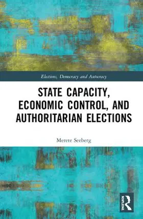 Seeberg |  State Capacity, Economic Control, and Authoritarian Elections | Buch |  Sack Fachmedien