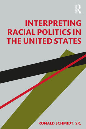 Schmidt / Schmidt, Sr. | Interpreting Racial Politics in the United States | Buch | 978-1-138-20432-4 | sack.de