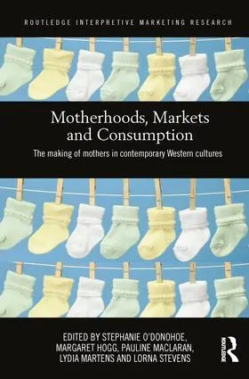 O'Donohoe / Hogg / Maclaran | Motherhoods, Markets and Consumption | Buch | 978-1-138-20610-6 | sack.de