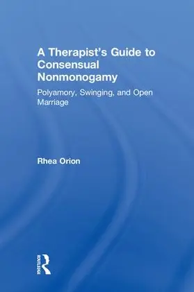 Orion | A Therapist's Guide to Consensual Nonmonogamy | Buch | 978-1-138-20745-5 | sack.de