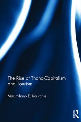 Korstanje | The Rise of Thana-Capitalism and Tourism | Buch | 978-1-138-20926-8 | sack.de