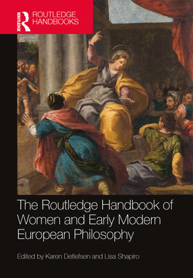 Detlefsen / Shapiro |  The Routledge Handbook of Women and Early Modern European Philosophy | Buch |  Sack Fachmedien