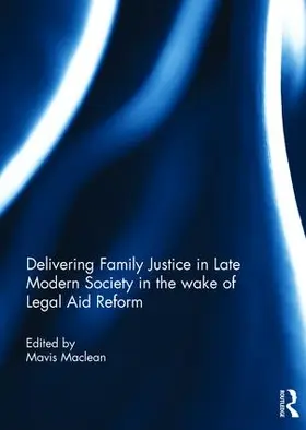 Maclean |  Delivering Family Justice in Late Modern Society in the wake of Legal Aid Reform | Buch |  Sack Fachmedien
