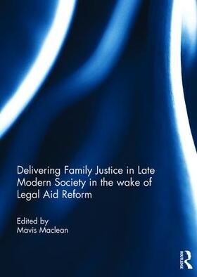 Maclean | Delivering Family Justice in Late Modern Society in the wake of Legal Aid Reform | Buch | 978-1-138-21427-9 | sack.de