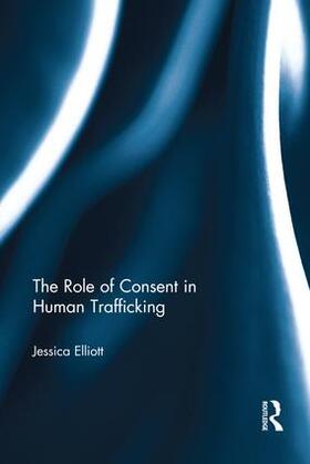 Elliott | The Role of Consent in Human Trafficking | Buch | 978-1-138-21527-6 | sack.de