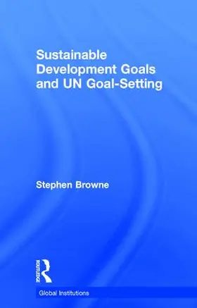 Browne |  Sustainable Development Goals and UN Goal-Setting | Buch |  Sack Fachmedien