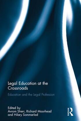 Sherr / Moorhead / Sommerlad | Legal Education at the Crossroads | Buch | 978-1-138-22037-9 | sack.de