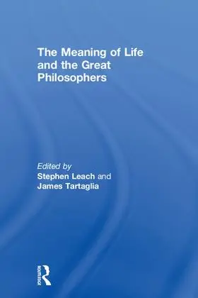 Leach / Tartaglia |  The Meaning of Life and the Great Philosophers | Buch |  Sack Fachmedien